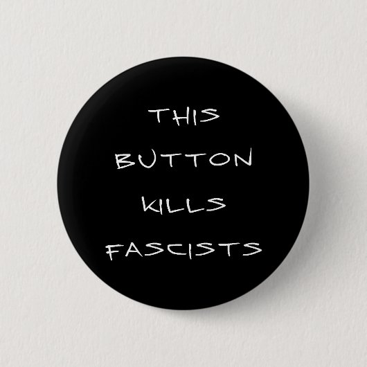 Badge Rond 5 Cm "Ce bouton bouton tue fascistes" (le noir) (Devant)