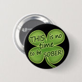 Badge Rond 5 Cm CE n'est aucune heure d'être SOBRE ! (Devant & derrière)