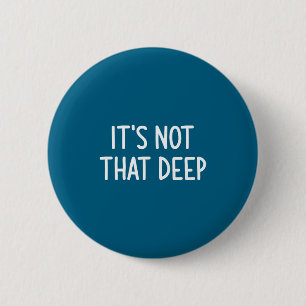 Badge Rond 5 Cm Ce n'est pas si profond, Drôle, Blagues, Citation 