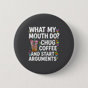 Badge Rond 5 Cm Ce que ma bouche fait avaler du café et commencer