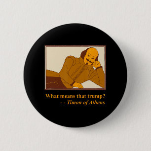 Badge Rond 5 Cm Ce que signifie Trump Timon Athens Shakespeare Quo