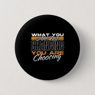 Badge Rond 5 Cm Ce que vous ne changez pas, vous le choisissez Mot