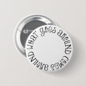 Badge Rond 5 Cm Ce qui circule vient autour (Devant & derrière)