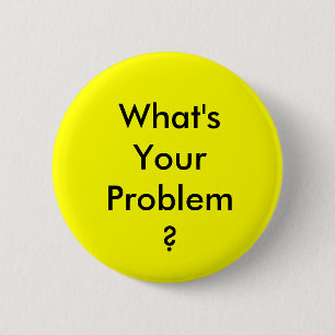 Badge Rond 5 Cm Ce qui est votre bouton de problème