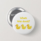 Badge Rond 5 Cm Ce qui le canard ? (Devant & derrière)