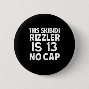 Badge Rond 5 Cm Ce Skibidi Rizzler a 13 ans sans déconner 13e anni