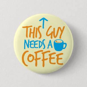 Badge Rond 5 Cm Ce type a besoin d'un CAFÉ !