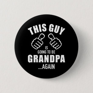 Badge Rond 5 Cm Ce type va être grand-père à nouveau