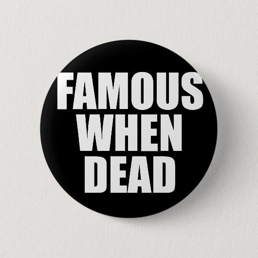 Badge Rond 5 Cm Célèbre si mort (Devant)