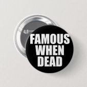 Badge Rond 5 Cm Célèbre si mort (Devant & derrière)