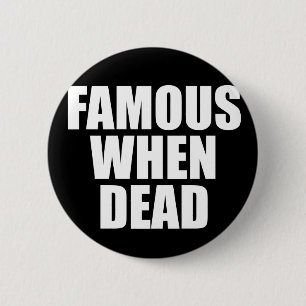 Badge Rond 5 Cm Célèbre si mort