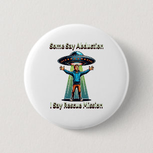 Badge Rond 5 Cm Certains disent enlèvement j'ai vu sauvetage drôle