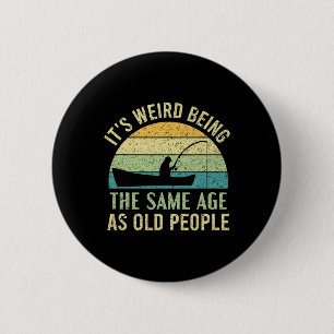 Badge Rond 5 Cm C'est bizarre d'avoir le même âge que les vieilles