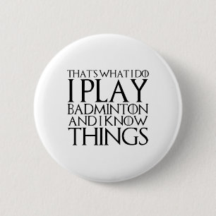 Badge Rond 5 Cm C'est ce que je fais Je joue à Badminton et je sai