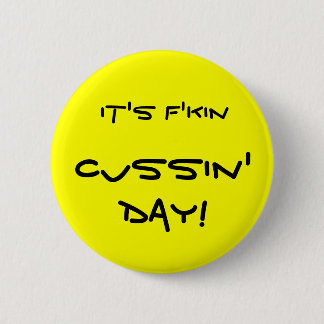 Badge Rond 5 Cm C'est jour de Cussin de f'kin !