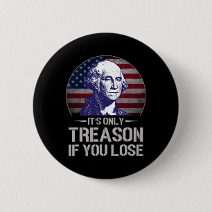 Badge Rond 5 Cm C'est la trahison si vous perdez 4 juillet George