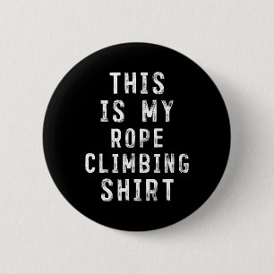 Badge Rond 5 Cm C'est Ma Chemise D'escalade De Corde Escaladeur De