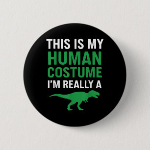 Badge Rond 5 Cm C'Est Mon Costume Humain Je Suis Vraiment Un T-rex