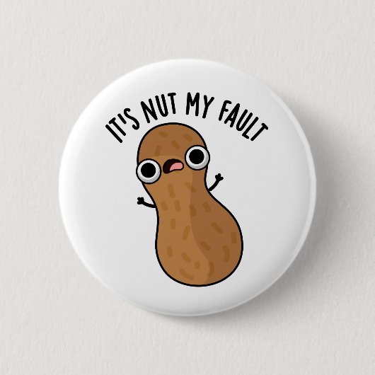Badge Rond 5 Cm C'est Nut My Fault Funny Peanut Pun (Devant)