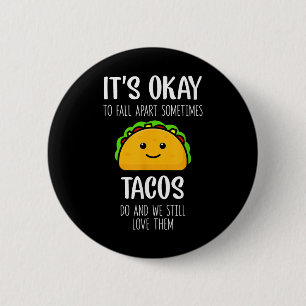 Badge Rond 5 Cm C'est Ok De Tomber En Morceaux Parfois Les Tacos F
