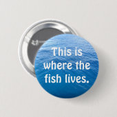 Badge Rond 5 Cm C'est où le poisson vit (Devant & derrière)