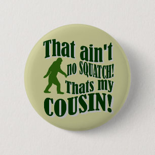 Badge Rond 5 Cm C'est pas un Squatch, c'est mon cousin !