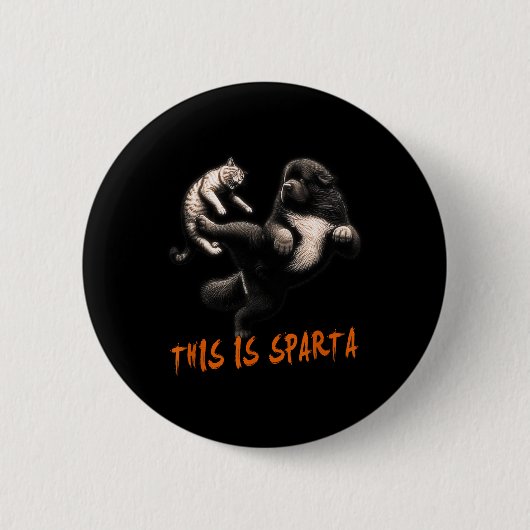 Badge Rond 5 Cm C'Est Sparta - Chien Vs Chat (Devant)