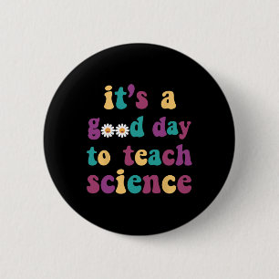 Badge Rond 5 Cm C'est un bon jour pour enseigner la science drôle