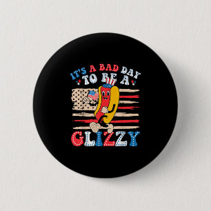 Badge Rond 5 Cm C'Est Un Mauvais Jour Pour Être Un Glizzy Drôle 4