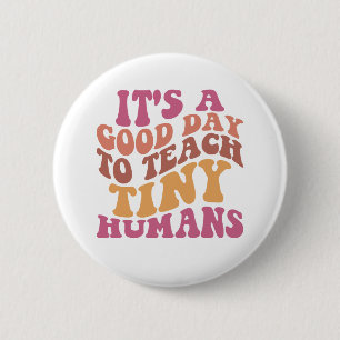 Badge Rond 5 Cm C'est une bonne journée pour enseigner à Tiny Huma