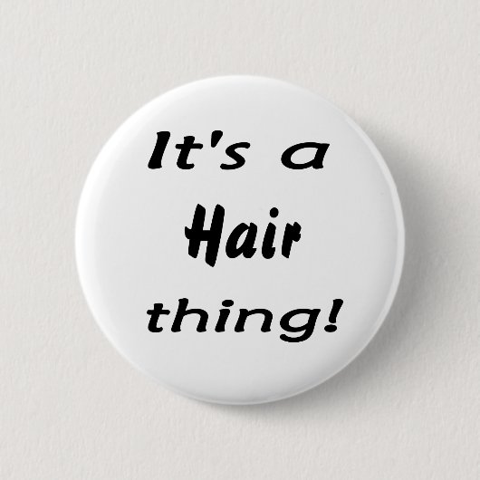 Badge Rond 5 Cm C'est une chose de cheveux ! (Devant)