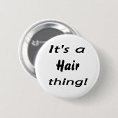 Badge Rond 5 Cm C'est une chose de cheveux ! (Devant & derrière)