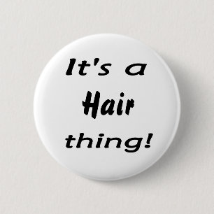 Badge Rond 5 Cm C'est une chose de cheveux !
