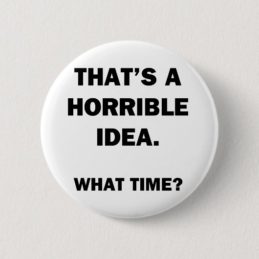 Badge Rond 5 Cm C'est une idée horrible. (Devant)