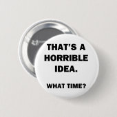 Badge Rond 5 Cm C'est une idée horrible. (Devant & derrière)