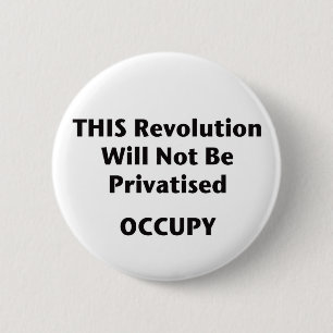 Badge Rond 5 Cm Cette Révolution Ne Sera Pas Privatisée ! Occupy !