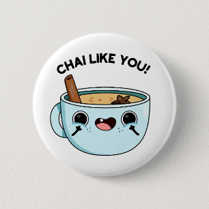 Badge Rond 5 Cm Chai Comme Vous Drôle Pun De Thé