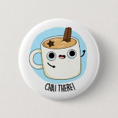 Badge Rond 5 Cm Chai There Funny Chai Tea Pun (Devant)