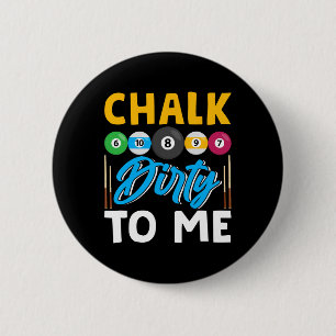 Badge Rond 5 Cm Chalk Dirty To Me Drôle Pool Player 8-ball Billard