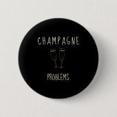Badge Rond 5 Cm Champagne Problems - For Funny Novelty Meme Life (Devant)