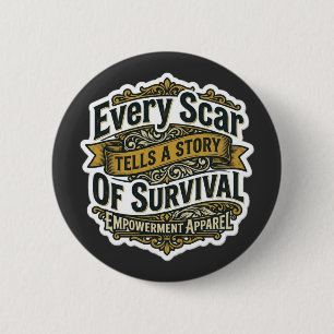Badge Rond 5 Cm Chaque cicatrice raconte une histoire de survie