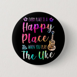 Badge Rond 5 Cm Chaque Endroit Est Un Endroit Heureux Ukulele Play
