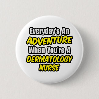Badge Rond 5 Cm Chaque jour est une aventure .. Infirmière en derm