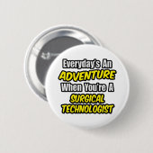 Badge Rond 5 Cm Chaque jour est une aventure .. Technologue chirur (Devant & derrière)