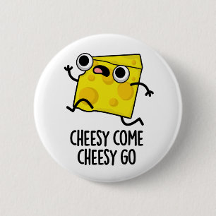 Badge Rond 5 Cm Cheesy Come Cheesy Go Funny Food Pun