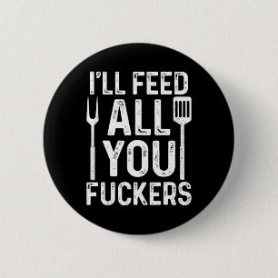Badge Rond 5 Cm Chef Je Nourrirai Tous Ces Connards Funny Bbq Gril
