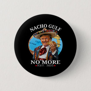 Badge Rond 5 Cm Chemise drôle Trump Nacho Gulf Plus de Trump Merch