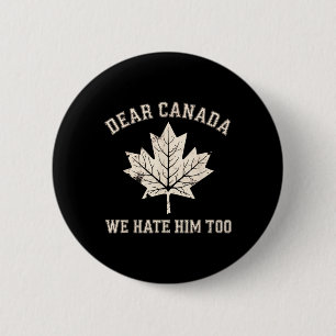 Badge Rond 5 Cm Cher Canada, Nous Le haïssons Trop Anti-Trump Poli