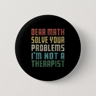 Badge Rond 5 Cm Cher Math, je ne suis pas un Therast Résoudre votr