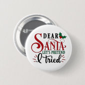 Badge Rond 5 Cm Cher Père Noël, faisons comme si j'avais essayé (Devant & derrière)